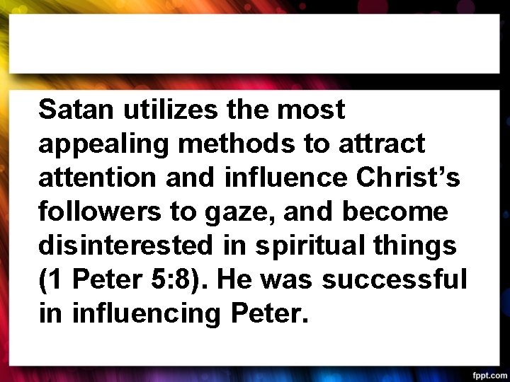 Satan utilizes the most appealing methods to attract attention and influence Christ’s followers to