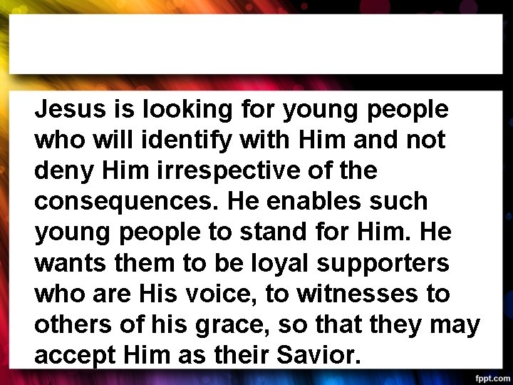 Jesus is looking for young people who will identify with Him and not deny