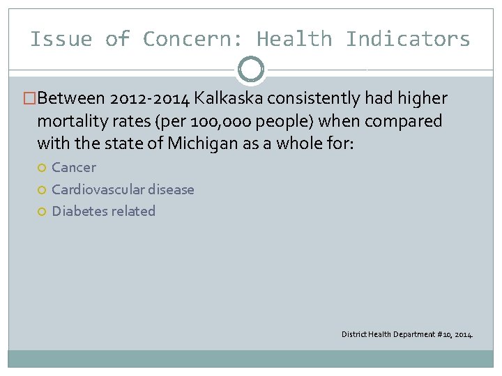 Issue of Concern: Health Indicators �Between 2012 -2014 Kalkaska consistently had higher mortality rates