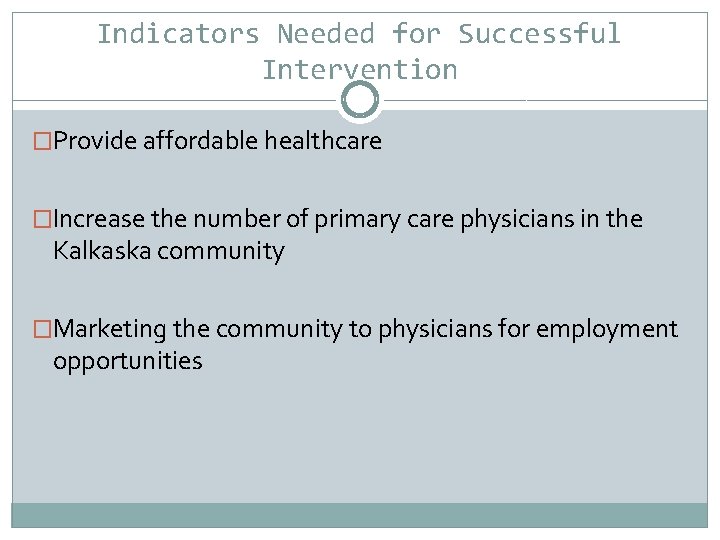 Indicators Needed for Successful Intervention �Provide affordable healthcare �Increase the number of primary care