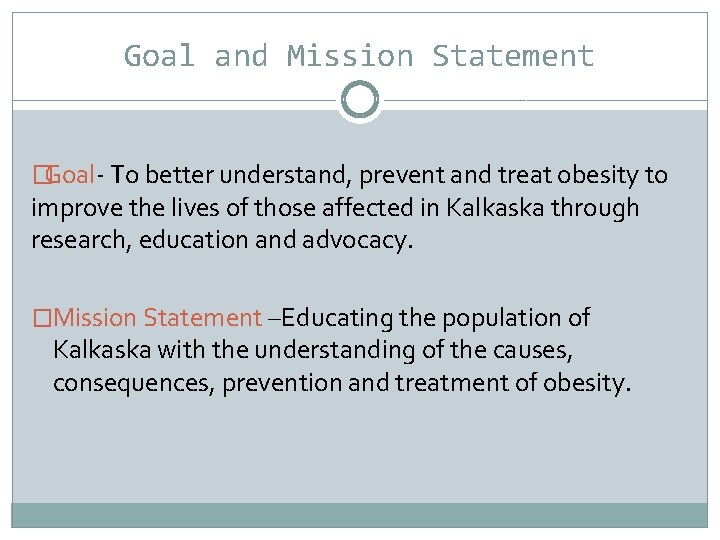 Goal and Mission Statement � Goal- To better understand, prevent and treat obesity to