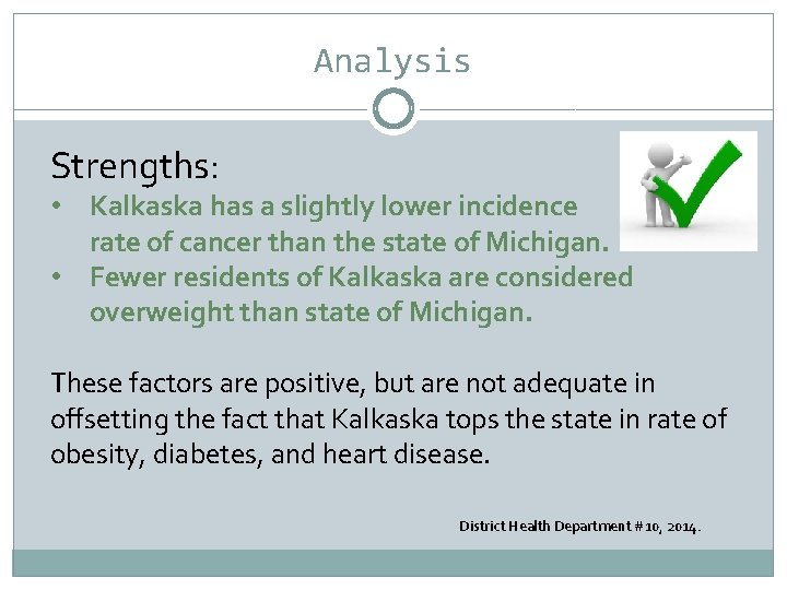Analysis Strengths: • Kalkaska has a slightly lower incidence rate of cancer than the