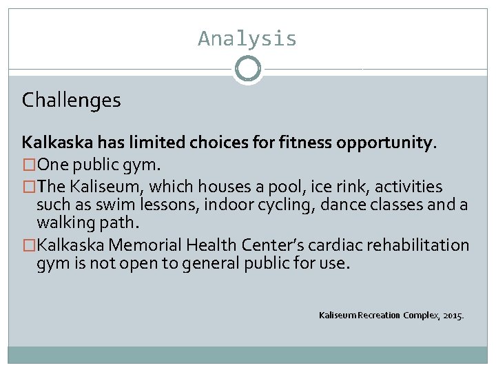 Analysis Challenges Kalkaska has limited choices for fitness opportunity. �One public gym. �The Kaliseum,