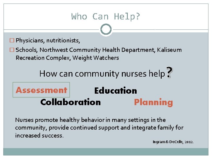 Who Can Help? � Physicians, nutritionists, � Schools, Northwest Community Health Department, Kaliseum Recreation
