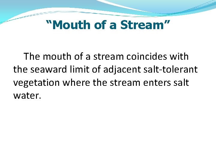 “Mouth of a Stream” The mouth of a stream coincides with the seaward limit