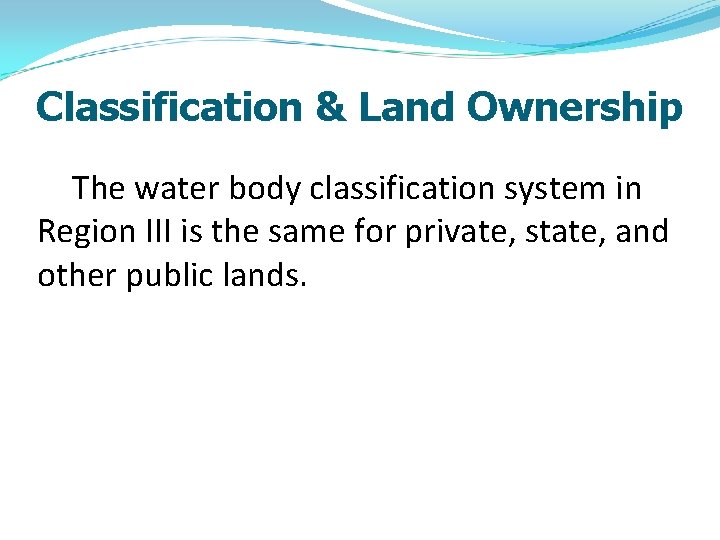 Classification & Land Ownership The water body classification system in Region III is the