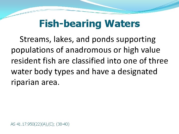 Fish-bearing Waters Streams, lakes, and ponds supporting populations of anadromous or high value resident