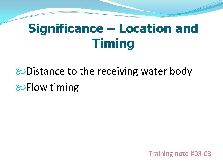 Significance – Location and Timing Distance to the receiving water body Flow timing Training
