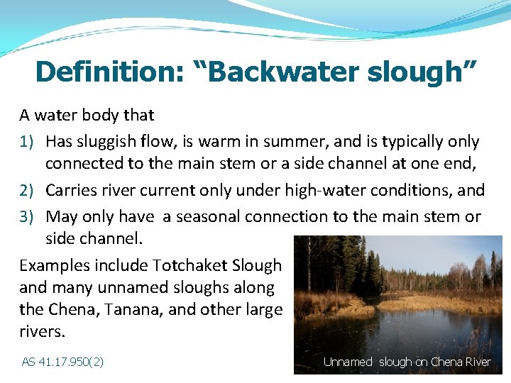 Definition: “Backwater slough” A water body that 1) Has sluggish flow, is warm in