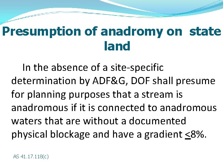 Presumption of anadromy on state land In the absence of a site-specific determination by