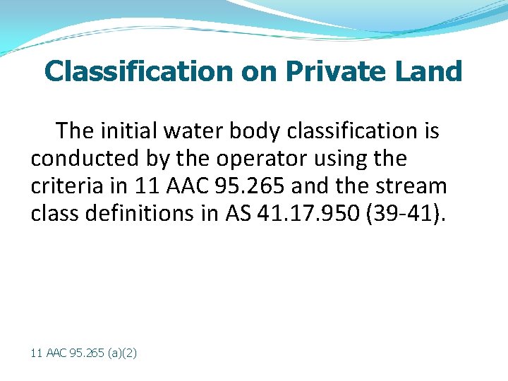 Classification on Private Land The initial water body classification is conducted by the operator