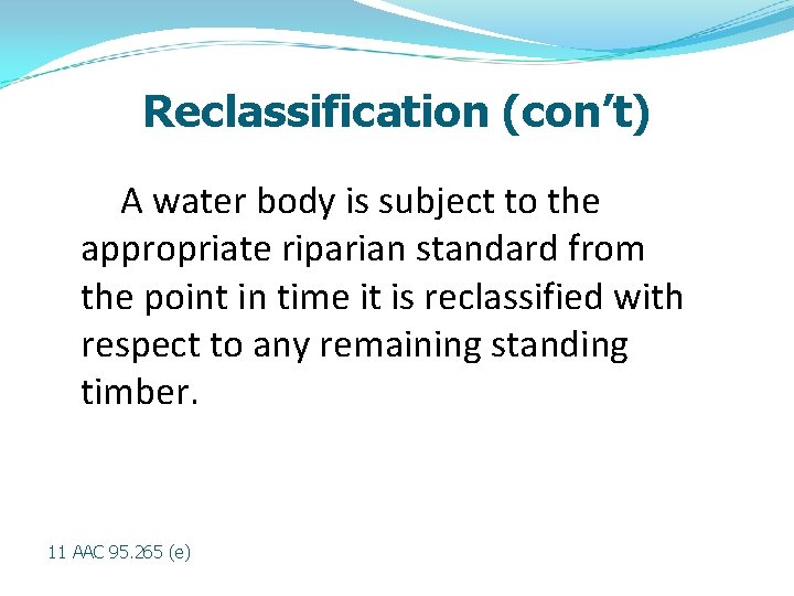 Reclassification (con’t) A water body is subject to the appropriate riparian standard from the