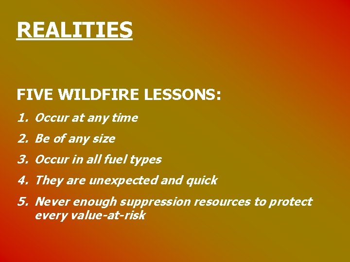 REALITIES FIVE WILDFIRE LESSONS: 1. Occur at any time 2. Be of any size