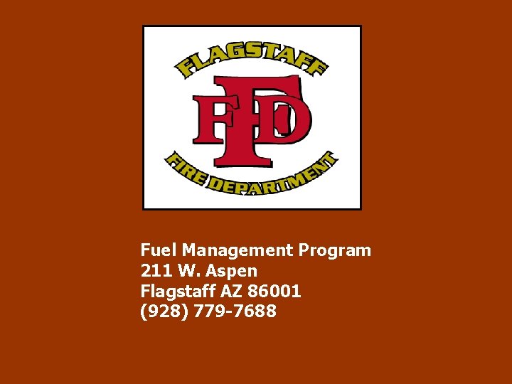 Fuel Management Program 211 W. Aspen Flagstaff AZ 86001 (928) 779 -7688 