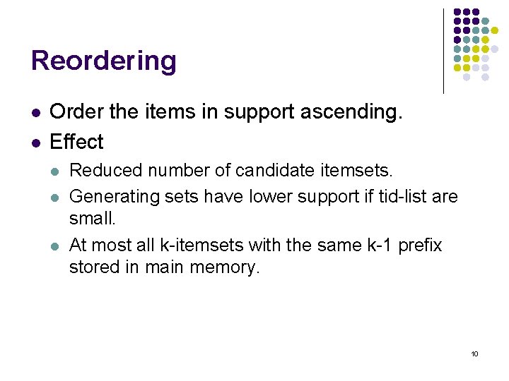 Reordering l l Order the items in support ascending. Effect l l l Reduced