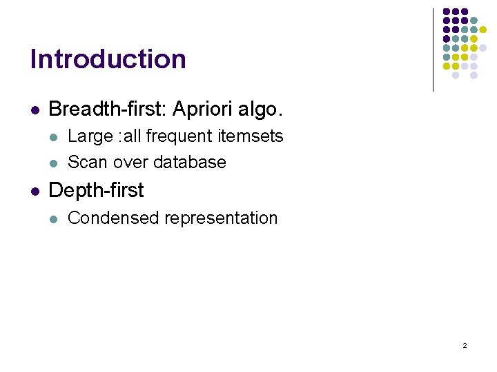 Introduction l Breadth-first: Apriori algo. l l l Large : all frequent itemsets Scan