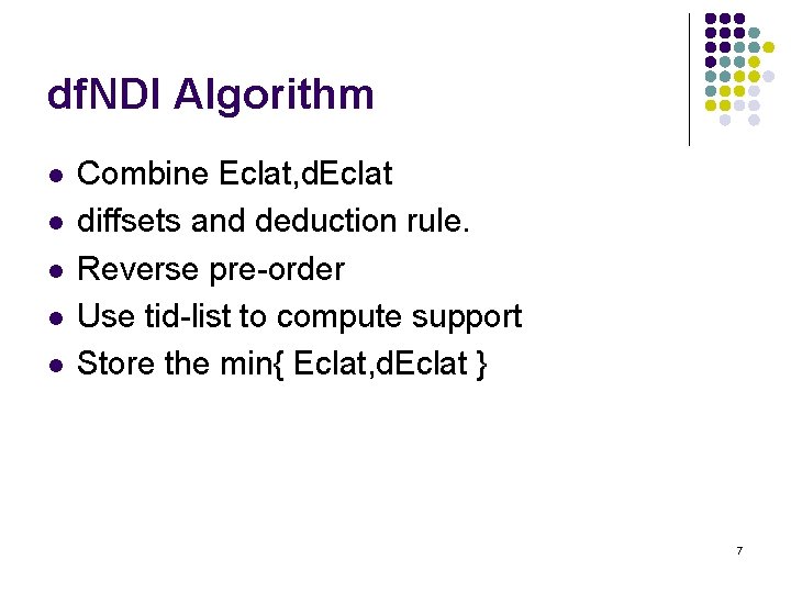 df. NDI Algorithm l l l Combine Eclat, d. Eclat diffsets and deduction rule.