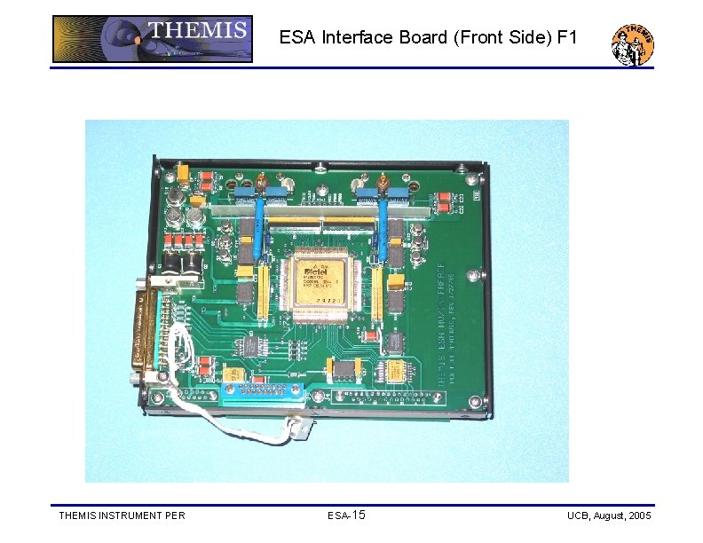 ESA Interface Board (Front Side) F 1 THEMIS INSTRUMENT PER ESA-15 UCB, August, 2005