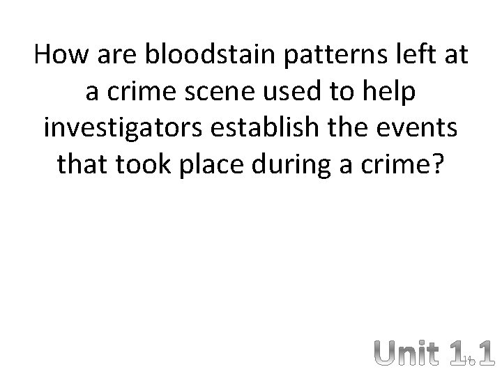 How are bloodstain patterns left at a crime scene used to help investigators establish