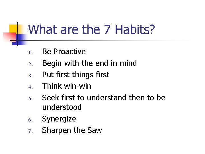 What are the 7 Habits? 1. 2. 3. 4. 5. 6. 7. Be Proactive