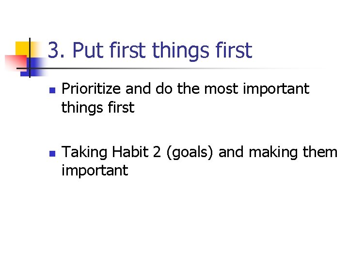 3. Put first things first n n Prioritize and do the most important things