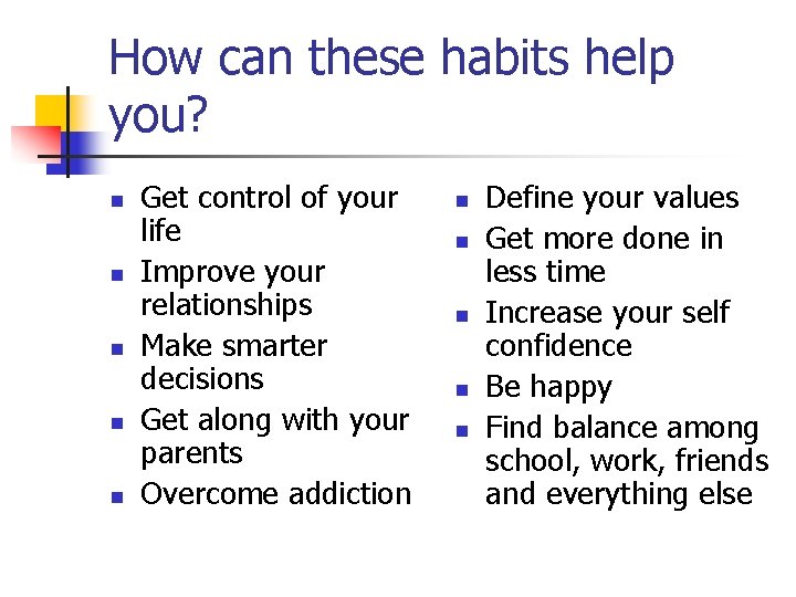 How can these habits help you? n n n Get control of your life