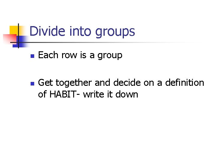Divide into groups n n Each row is a group Get together and decide