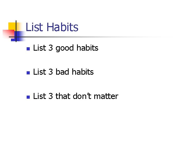 List Habits n List 3 good habits n List 3 bad habits n List