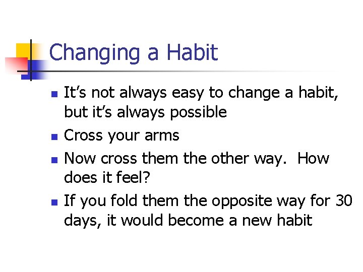 Changing a Habit n n It’s not always easy to change a habit, but