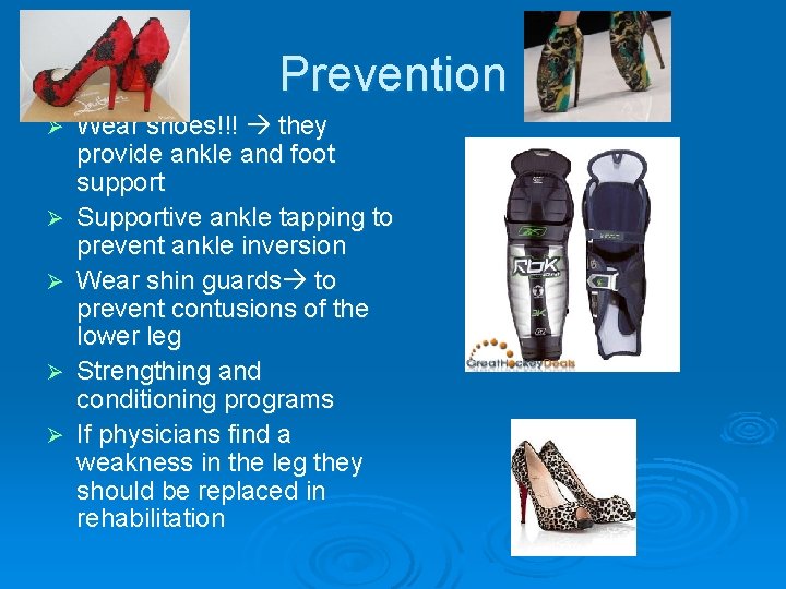 Prevention Ø Ø Ø Wear shoes!!! they provide ankle and foot support Supportive ankle