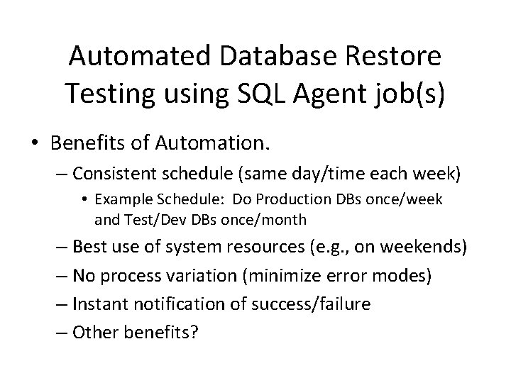 Automated Database Restore Testing using SQL Agent job(s) • Benefits of Automation. – Consistent