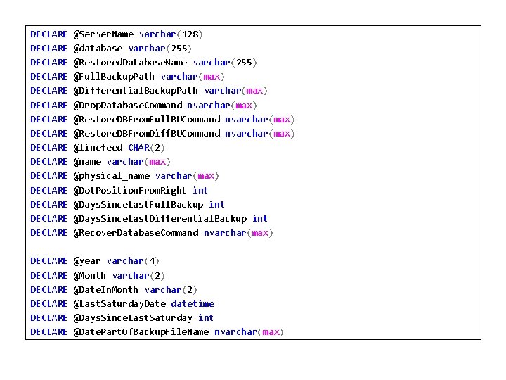 DECLARE DECLARE DECLARE DECLARE @Server. Name varchar(128) @database varchar(255) @Restored. Database. Name varchar(255) @Full.