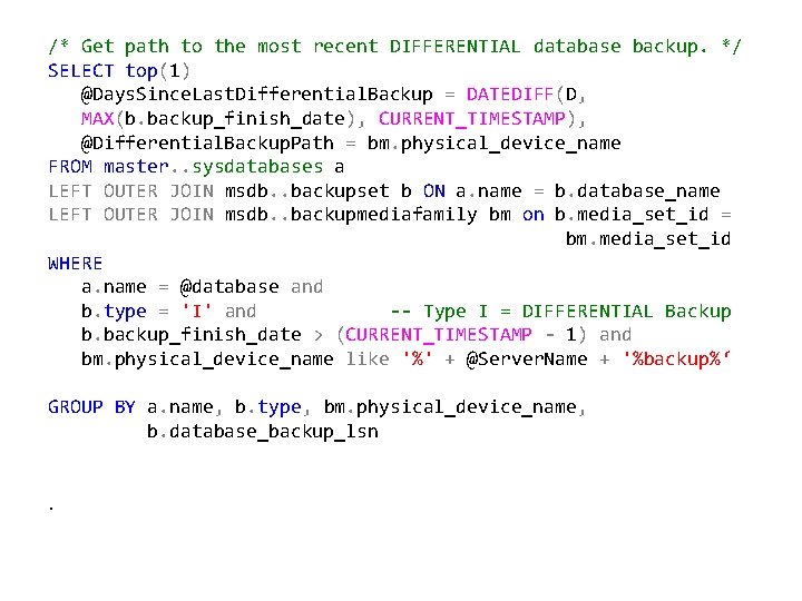 /* Get path to the most recent DIFFERENTIAL database backup. */ SELECT top(1) @Days.