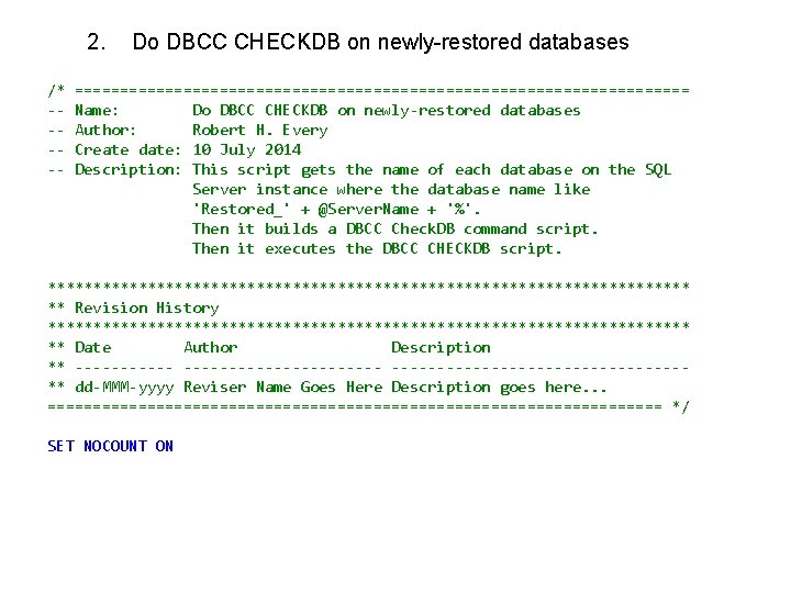 2. /* ----- Do DBCC CHECKDB on newly-restored databases ================================== Name: Do DBCC CHECKDB