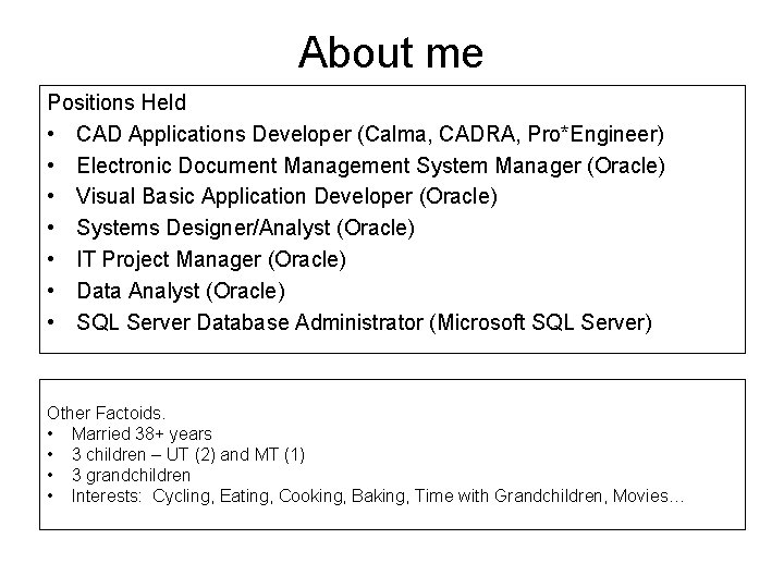 About me Positions Held • CAD Applications Developer (Calma, CADRA, Pro*Engineer) • Electronic Document