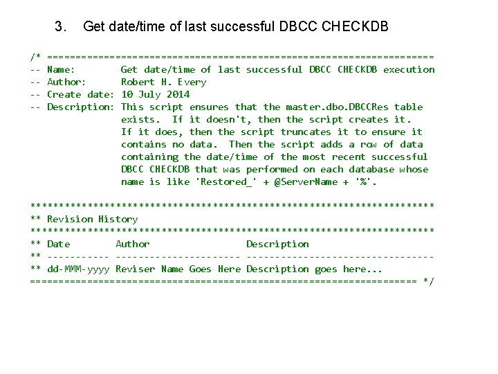 3. /* ----- Get date/time of last successful DBCC CHECKDB ================================== Name: Get date/time