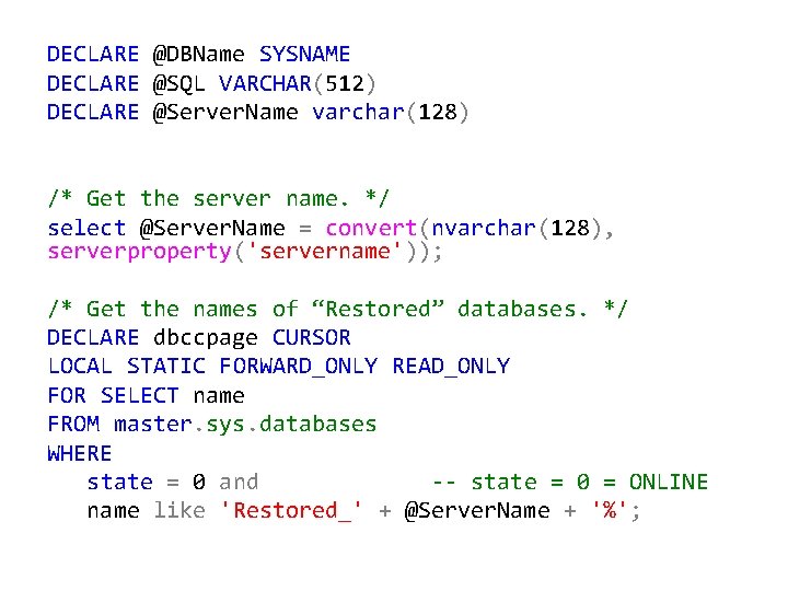 DECLARE @DBName SYSNAME DECLARE @SQL VARCHAR(512) DECLARE @Server. Name varchar(128) /* Get the server