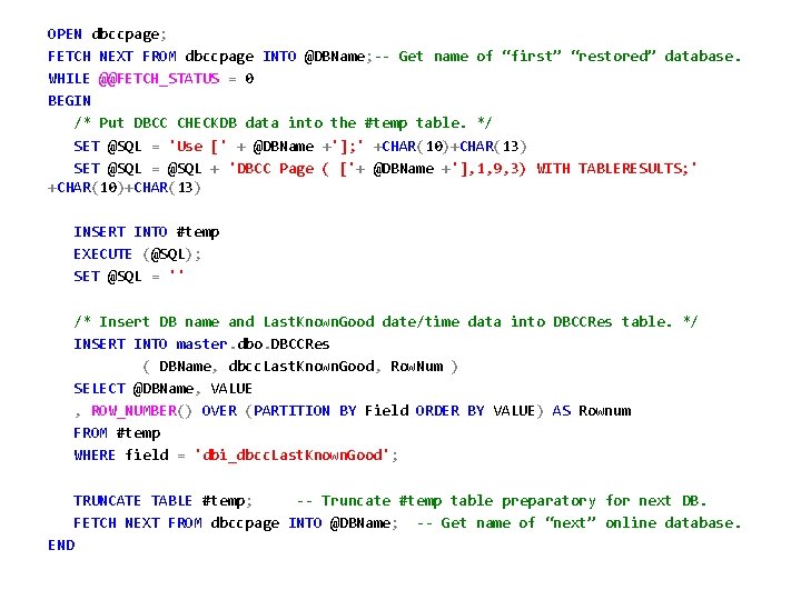 OPEN dbccpage; FETCH NEXT FROM dbccpage INTO @DBName; -- Get name of “first” “restored”