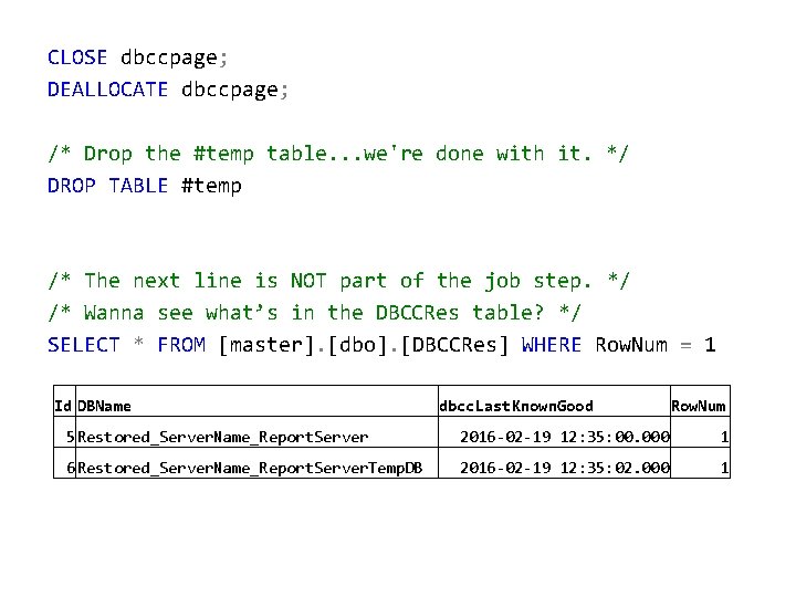 CLOSE dbccpage; DEALLOCATE dbccpage; /* Drop the #temp table. . . we're done with