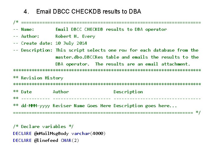 4. Email DBCC CHECKDB results to DBA /* ----- ================================== Name: Email DBCC CHECKDB