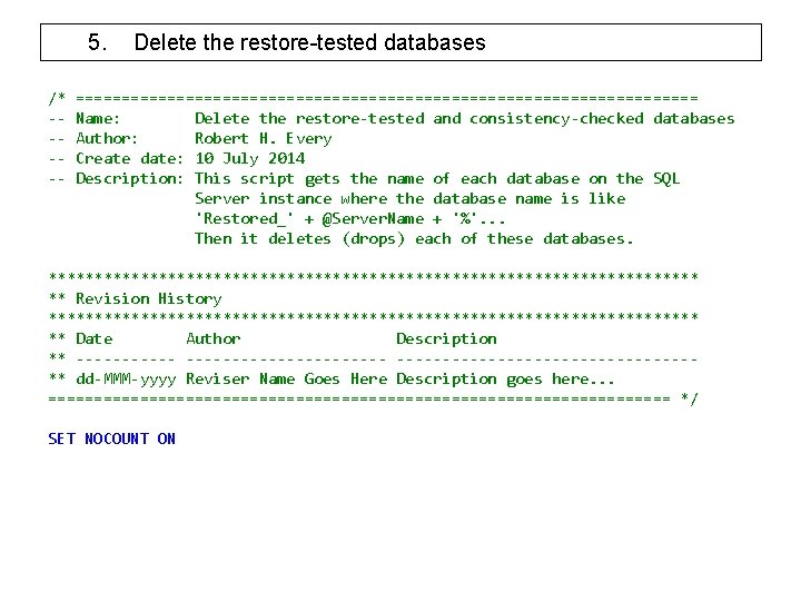 5. /* ----- Delete the restore-tested databases ================================== Name: Delete the restore-tested and consistency-checked