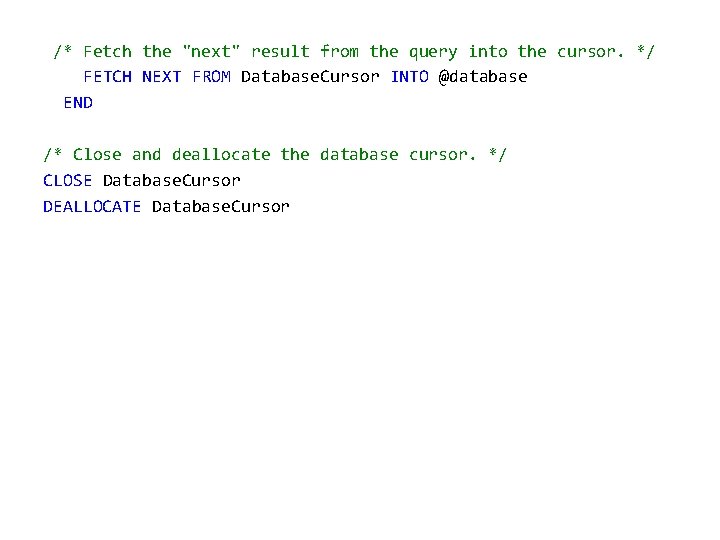 /* Fetch the "next" result from the query into the cursor. */ FETCH NEXT
