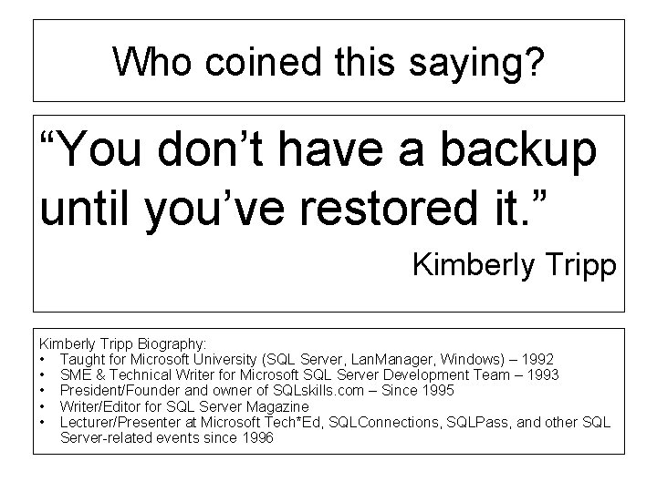 Who coined this saying? “You don’t have a backup until you’ve restored it. ”