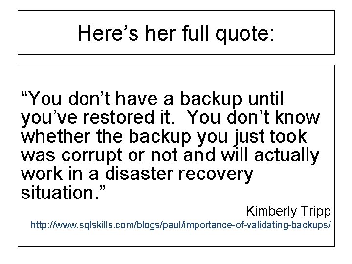 Here’s her full quote: “You don’t have a backup until you’ve restored it. You