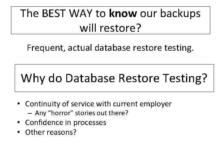 The BEST WAY to know our backups will restore? Frequent, actual database restore testing.