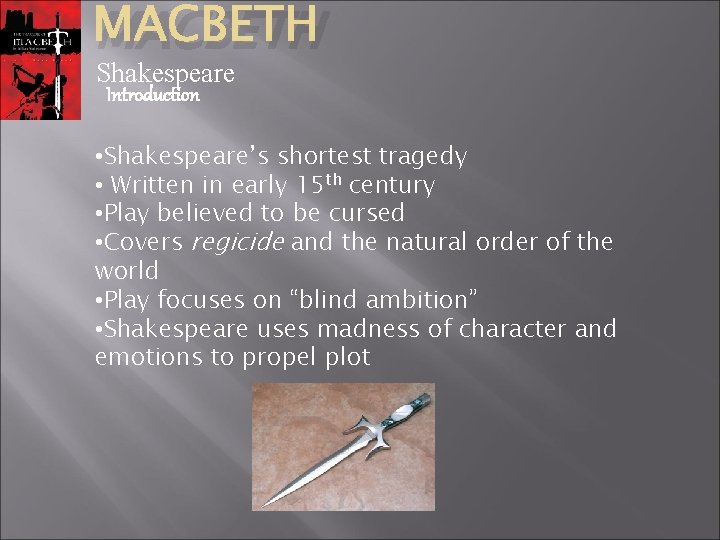 MACBETH Shakespeare Introduction • Shakespeare’s shortest tragedy • Written in early 15 th century