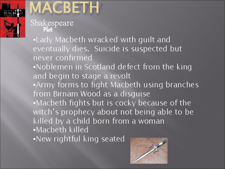 MACBETH Shakespeare Plot • Lady Macbeth wracked with guilt and eventually dies. Suicide is