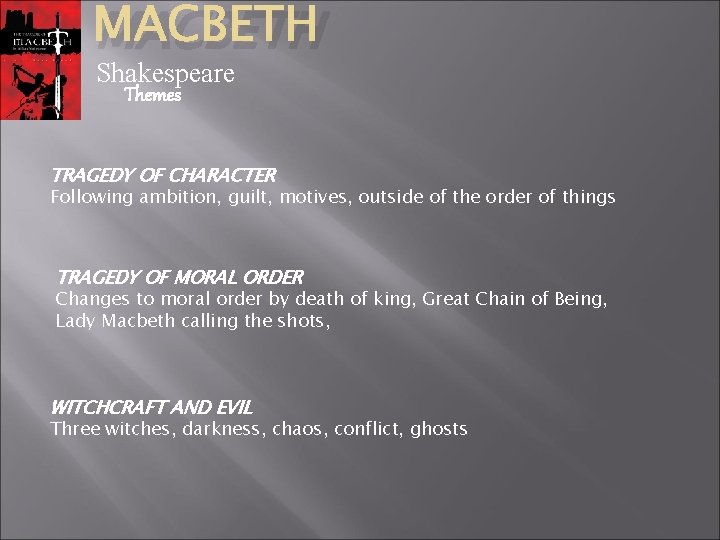 MACBETH Shakespeare Themes TRAGEDY OF CHARACTER Following ambition, guilt, motives, outside of the order