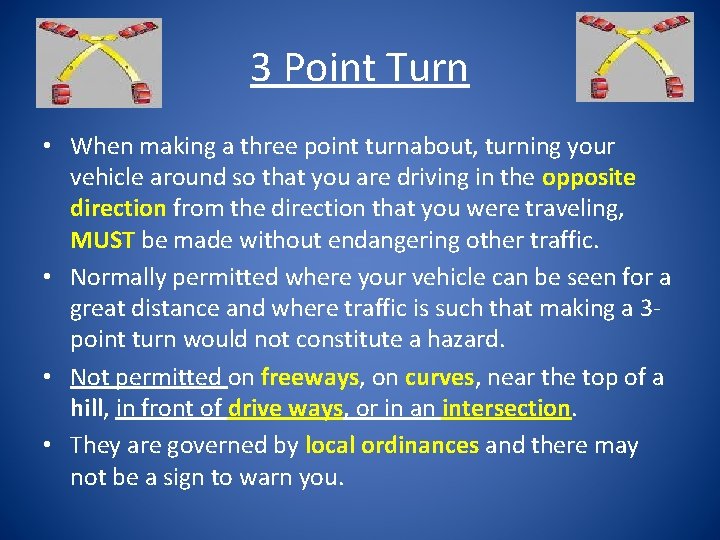 3 Point Turn • When making a three point turnabout, turning your vehicle around