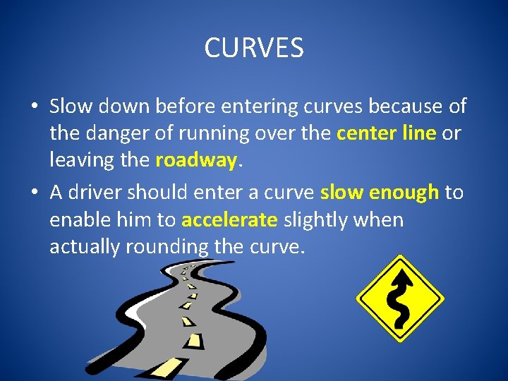 CURVES • Slow down before entering curves because of the danger of running over